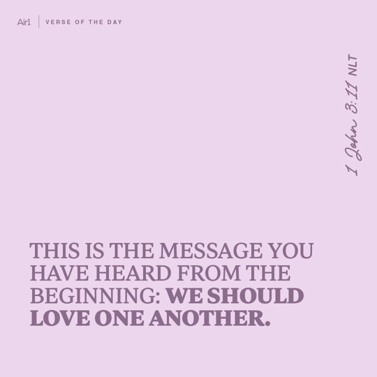 This is the message you have heard from the beginning: We should love one another.