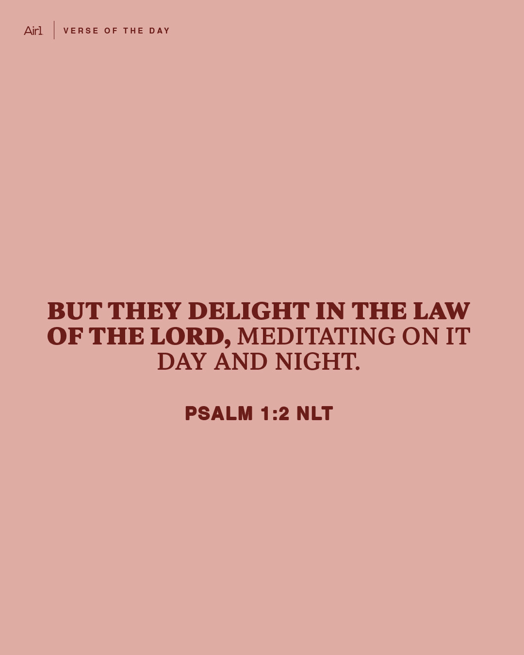 But they delight in the law of the LORD, meditating on it day and night.