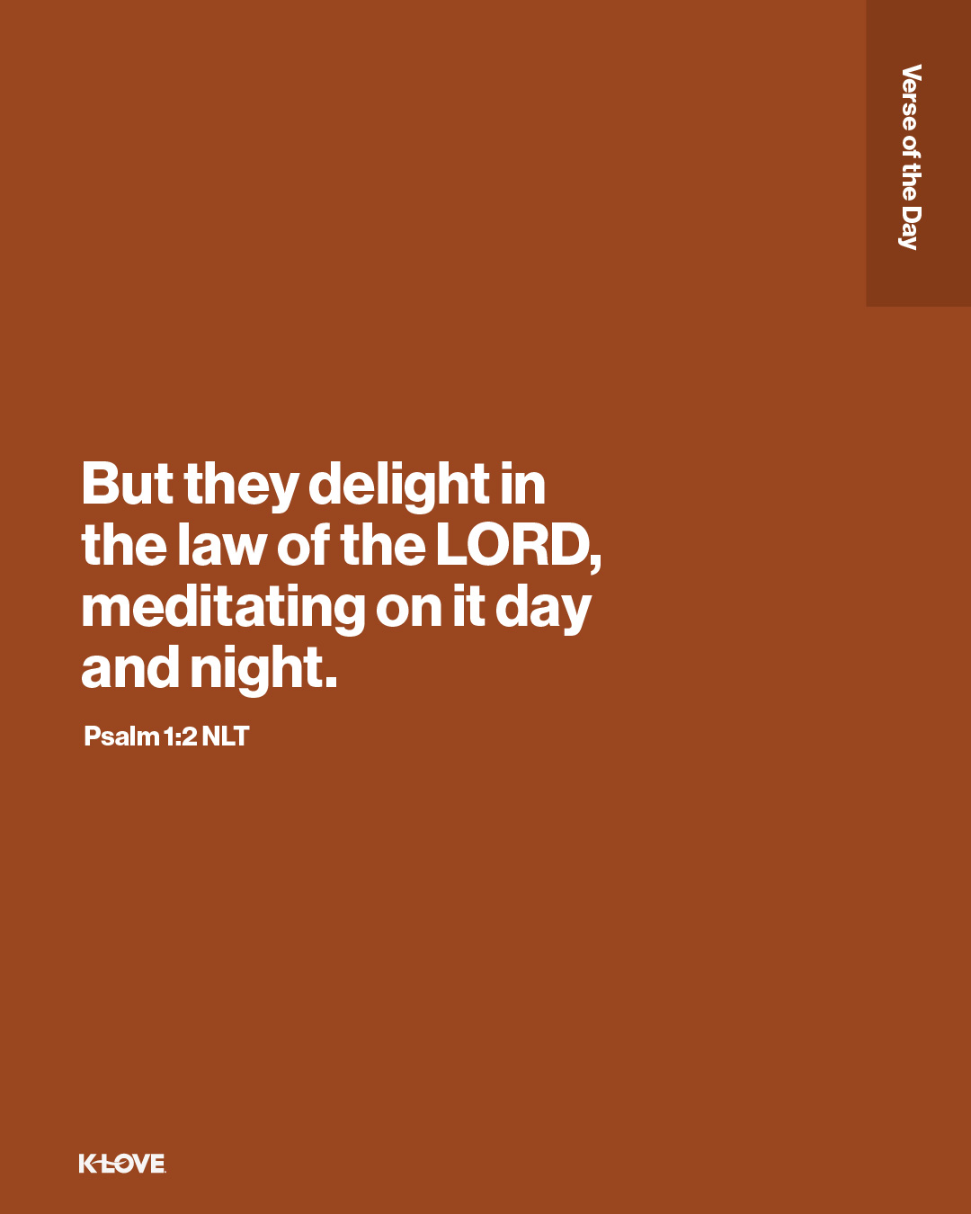 But they delight in the law of the LORD, meditating on it day and night.