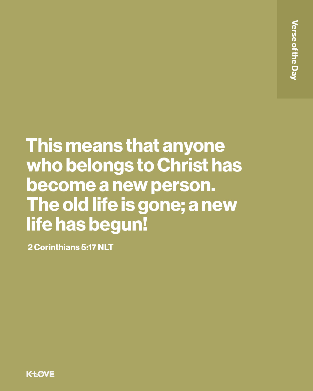 This means that anyone who belongs to Christ has become a new person. The old life is gone; a new life has begun!