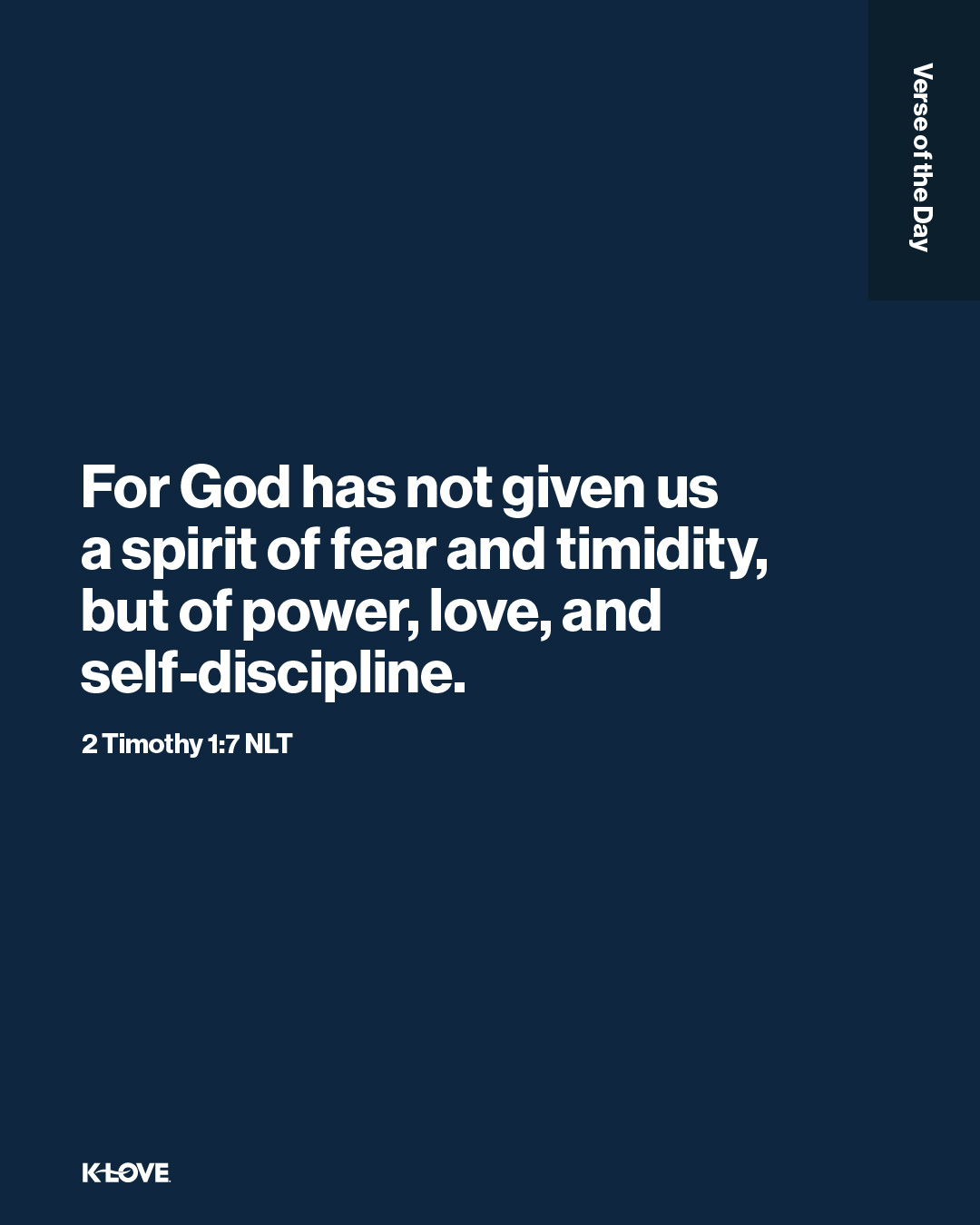 For God has not given us a spirit of fear and timidity, but of power, love, and self-discipline.