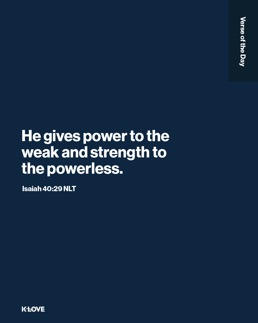 He gives power to the weak and strength to the powerless.