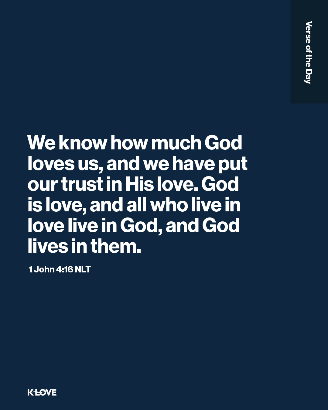 We know how much God loves us, and we have put our trust in His love. God is love, and all who live in love live in God, and God lives in them.