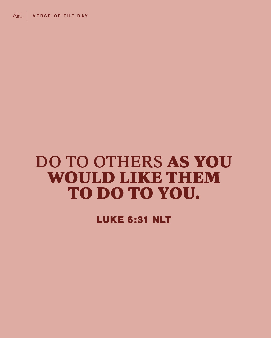 Do to others as you would like them to do to you.