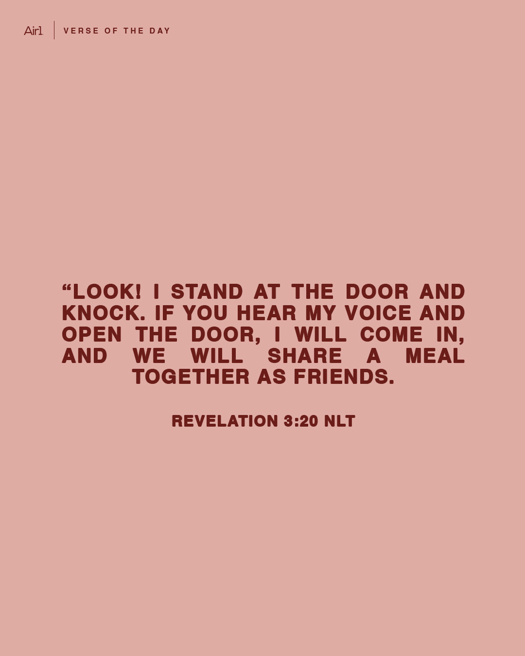 “Look! I stand at the door and knock. If you hear My voice and open the door, I will come in, and we will share a meal together as friends.