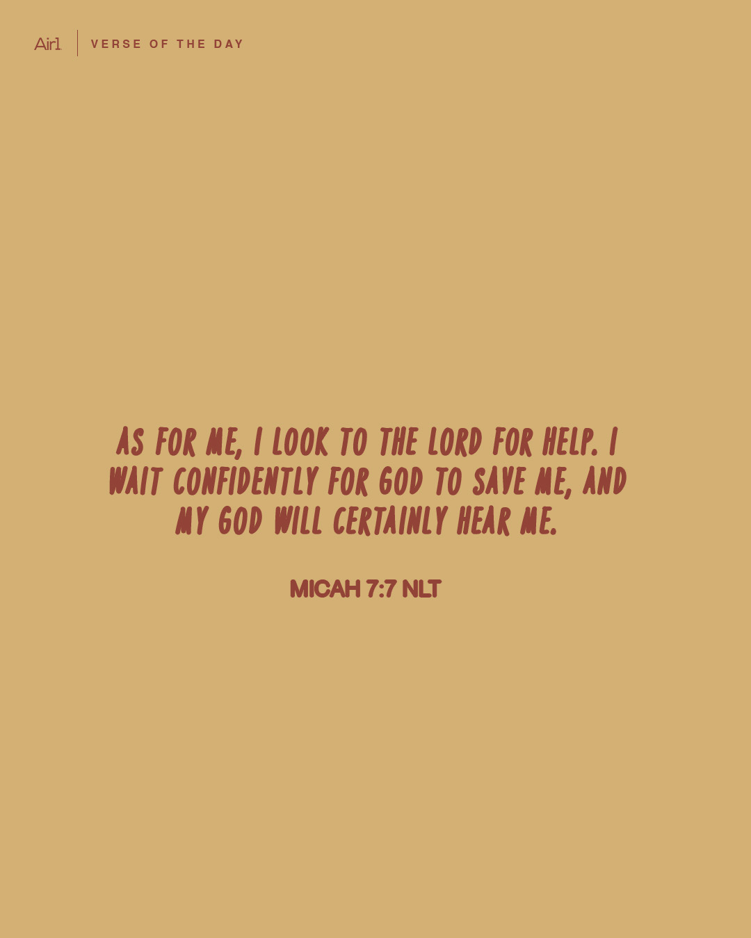 As for me, I look to the Lord for help. I wait confidently for God to save me, and my God will certainly hear me.
