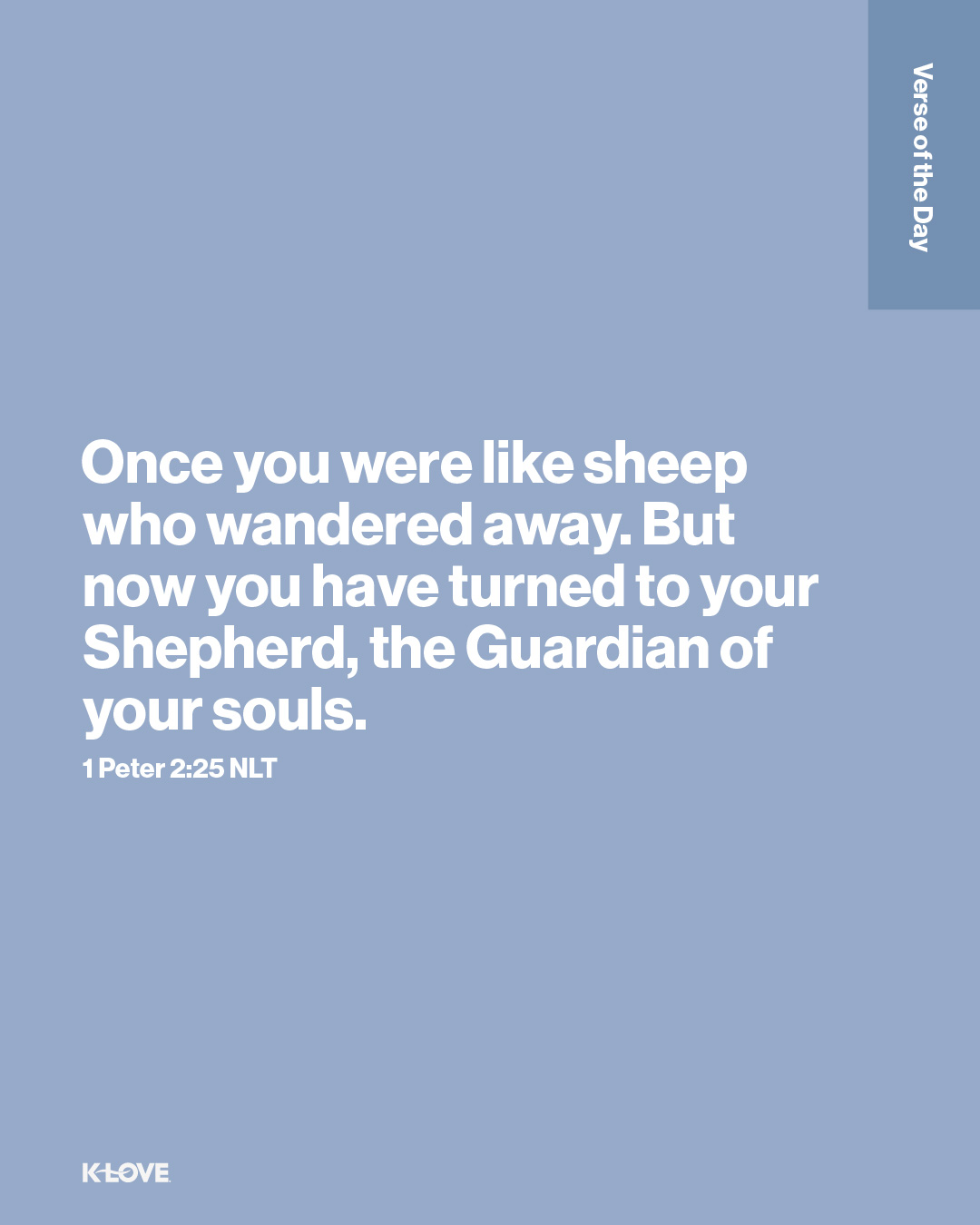 Once you were like sheep who wandered away. But now you have turned to your Shepherd, the Guardian of your souls.