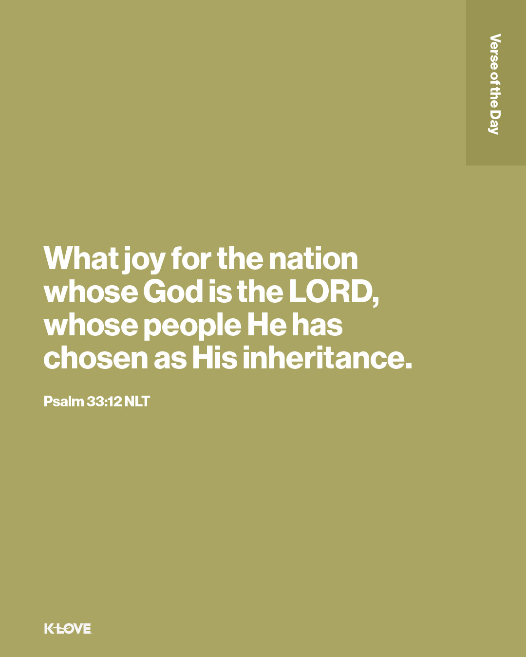 What joy for the nation whose God is the LORD, whose people He has chosen as His inheritance.