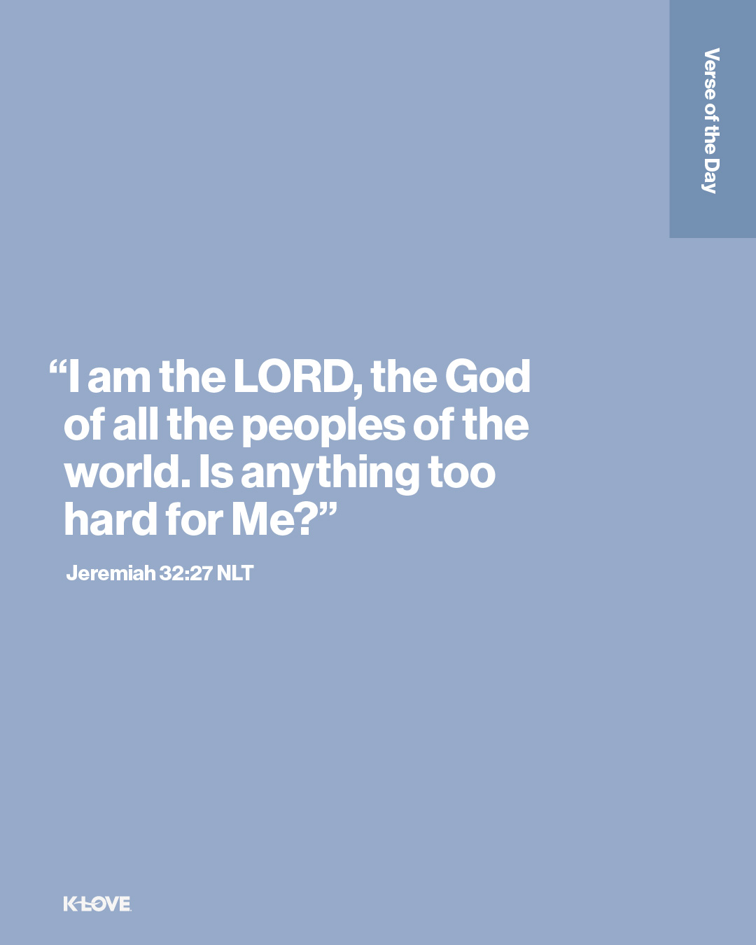 “I am the LORD, the God of all the peoples of the world. Is anything too hard for Me?