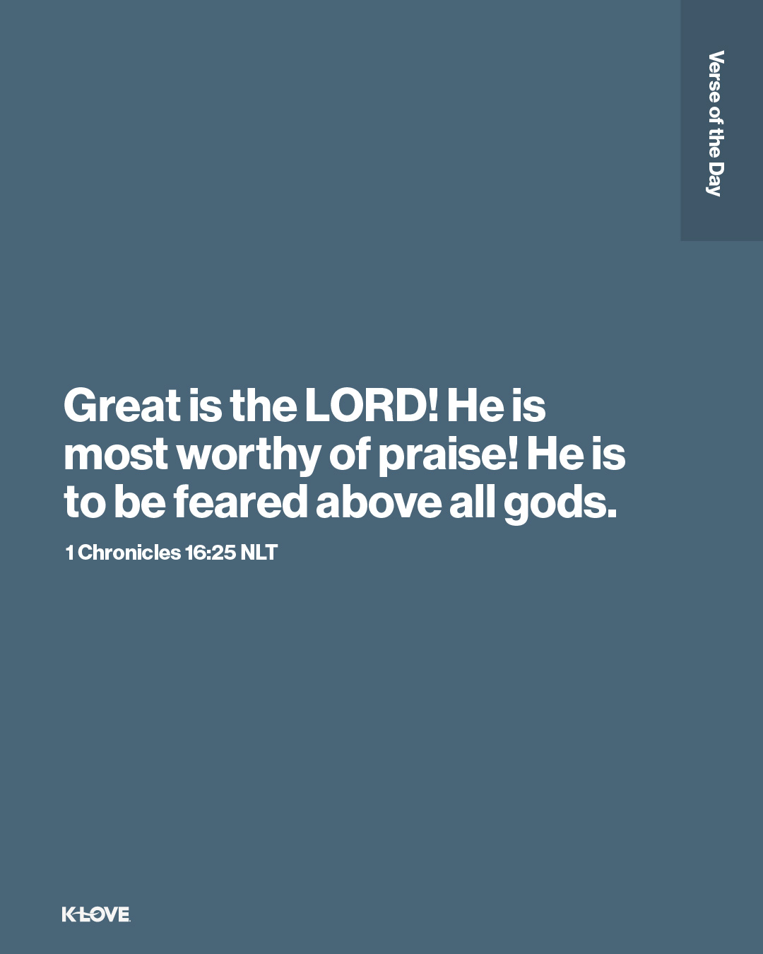 Great is the LORD! He is most worthy of praise! He is to be feared above all gods.