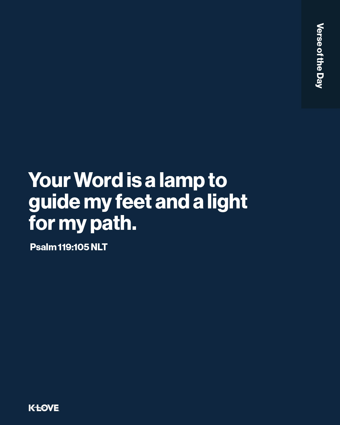 Your word is a lamp to guide my feet and a light for my path.