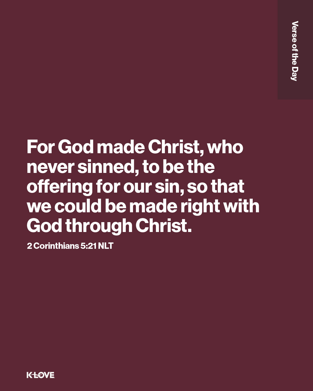 For God made Christ, who never sinned, to be the offering for our sin, so that we could be made right with God through Christ.