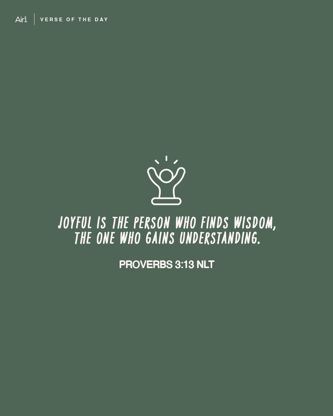 Joyful is the person who finds wisdom, the one who gains understanding.