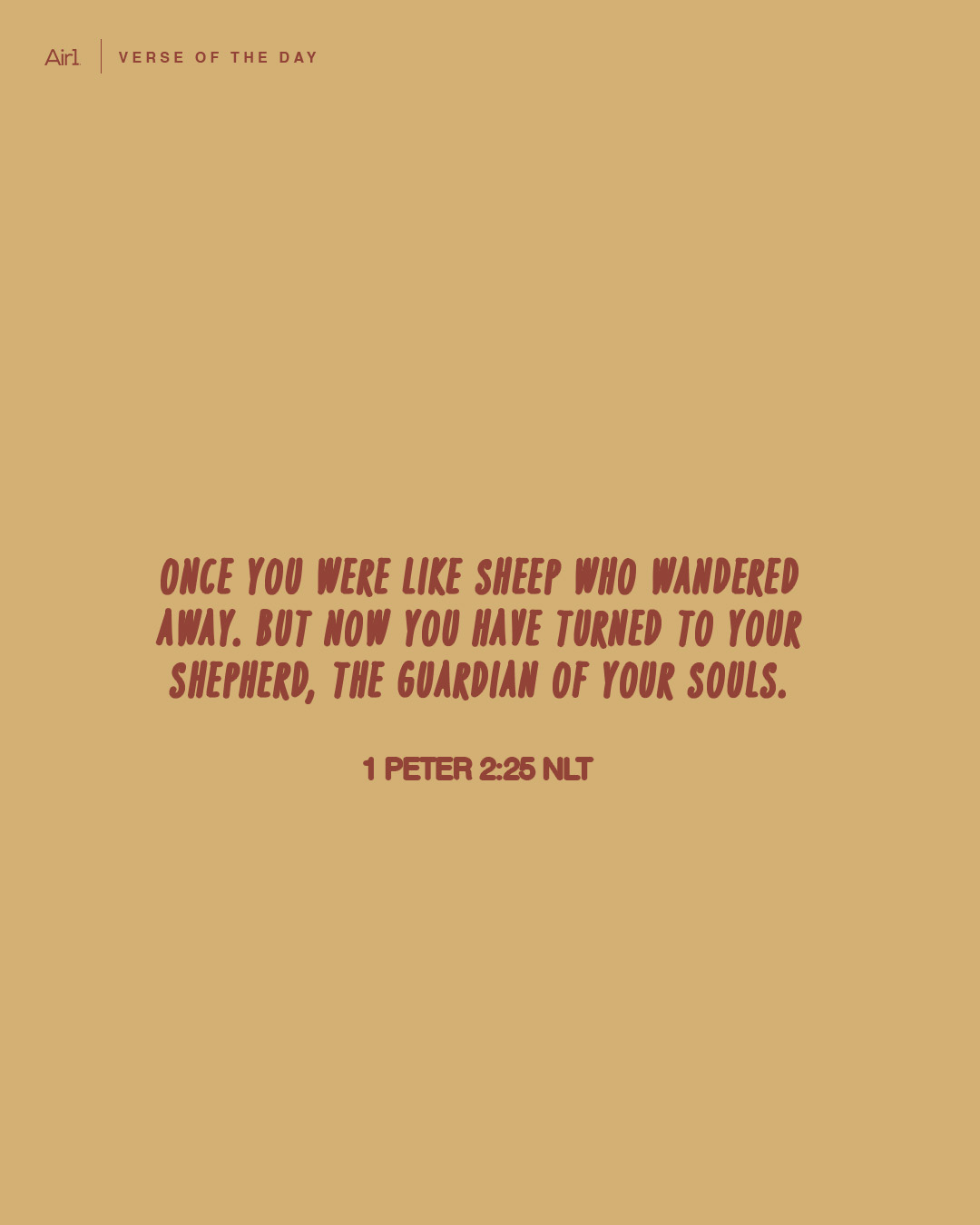 Once you were like sheep who wandered away. But now you have turned to your Shepherd, the Guardian of your souls.