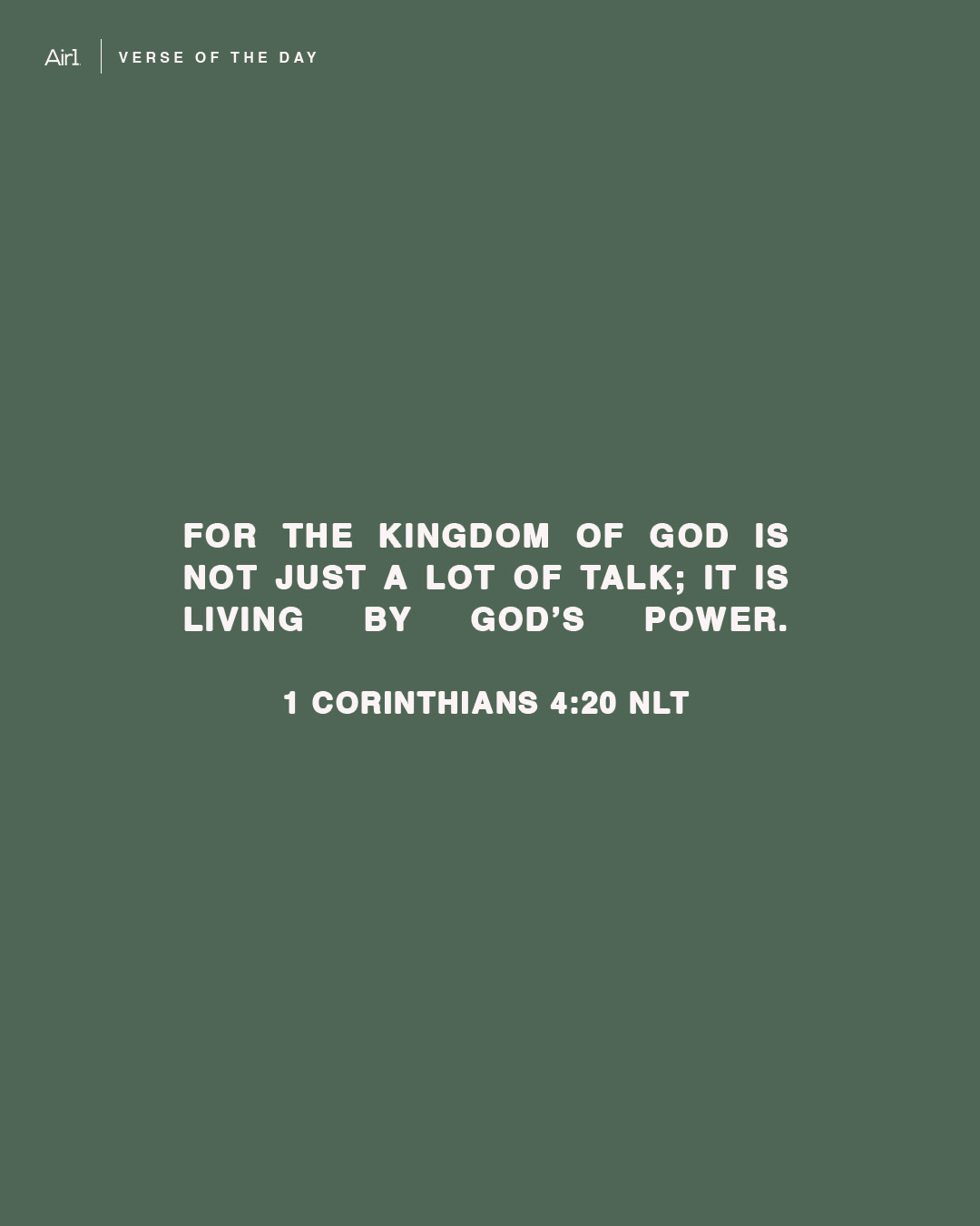 For the Kingdom of God is not just a lot of talk; it is living by God’s power.