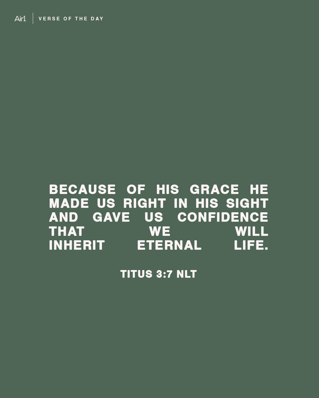 Because of His grace He made us right in His sight and gave us confidence that we will inherit eternal life.