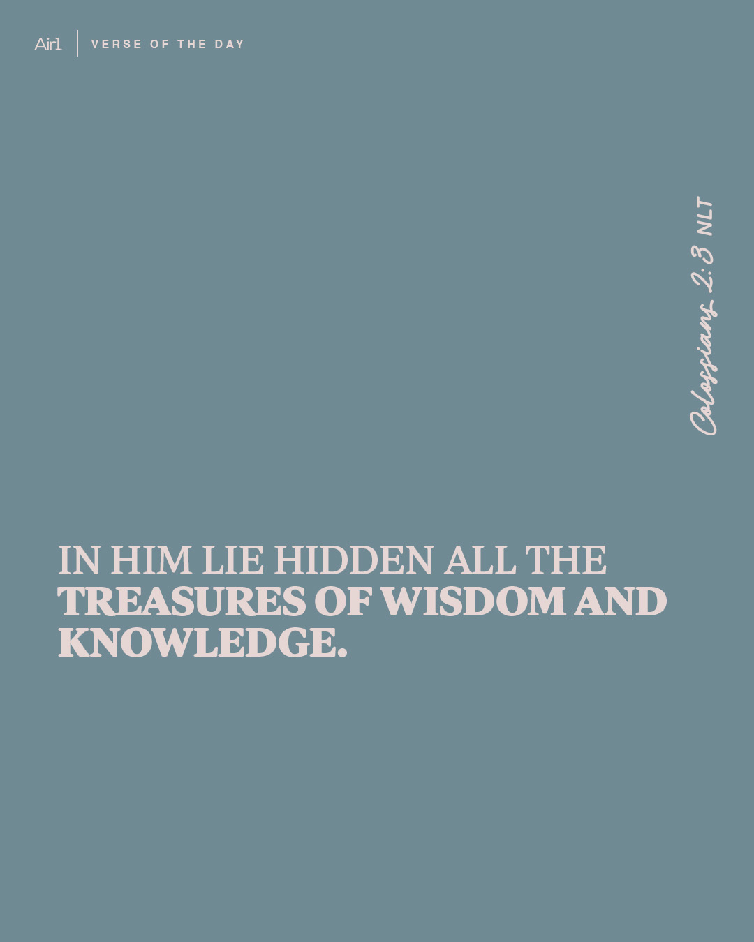 In Him lie hidden all the treasures of wisdom and knowledge.