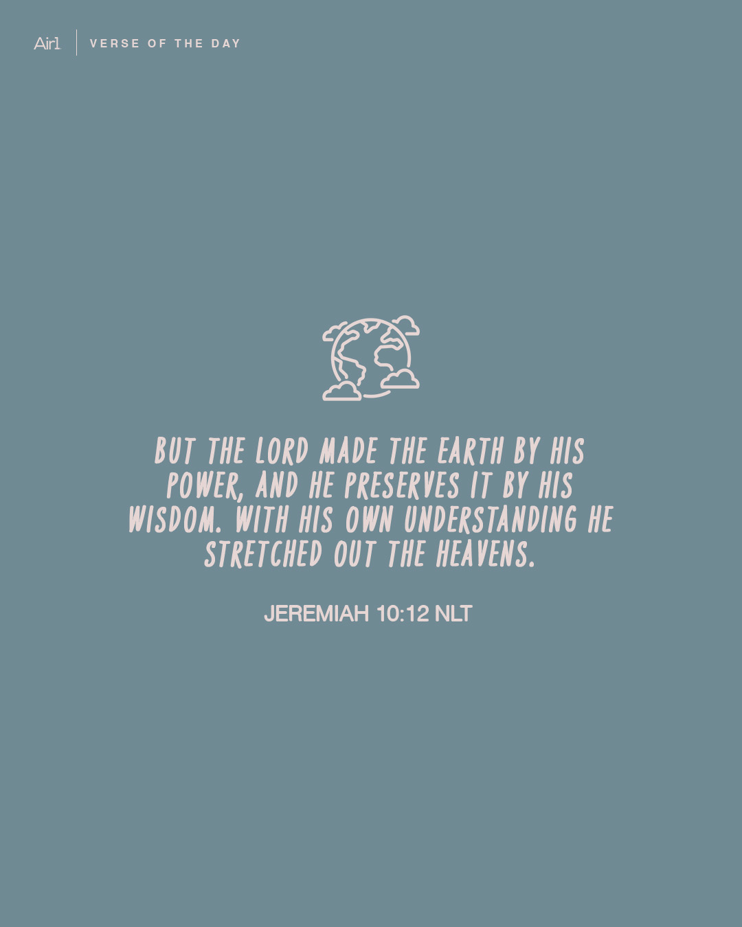 But the LORD made the earth by His power, and He preserves it by His wisdom. With His own understanding He stretched out the heavens.