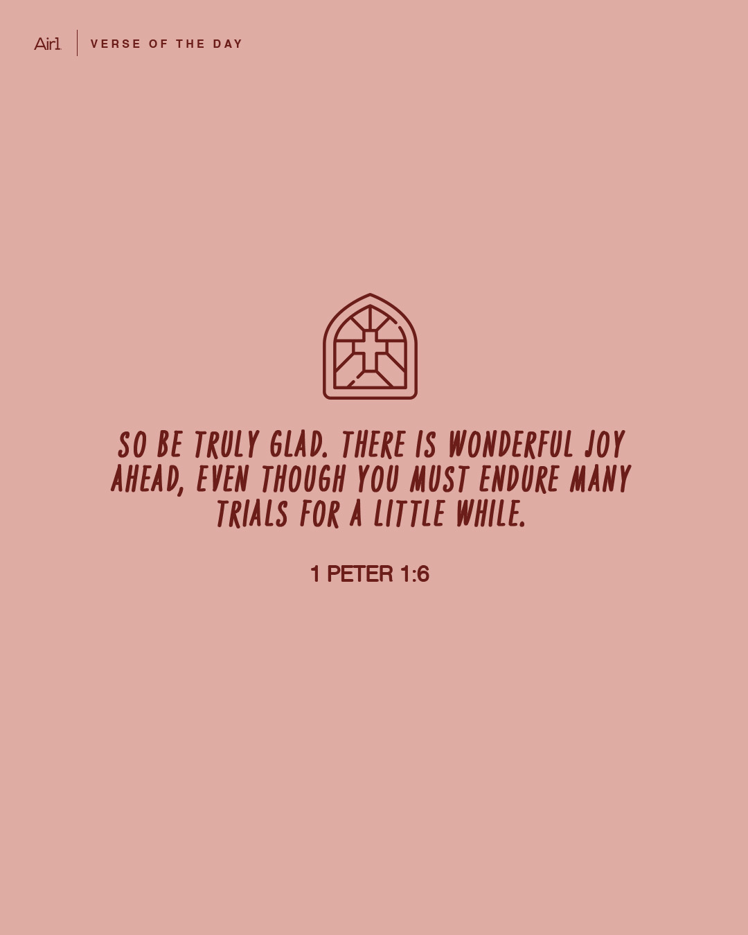 So be truly glad. There is wonderful joy ahead, even though you must endure many trials for a little while.