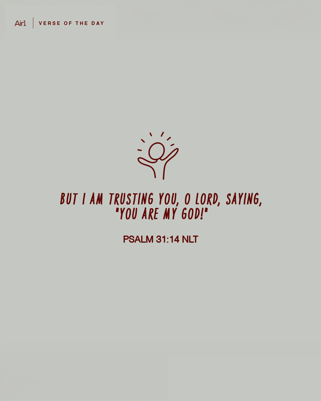 But I am trusting You, O LORD, saying, "You are my God!"