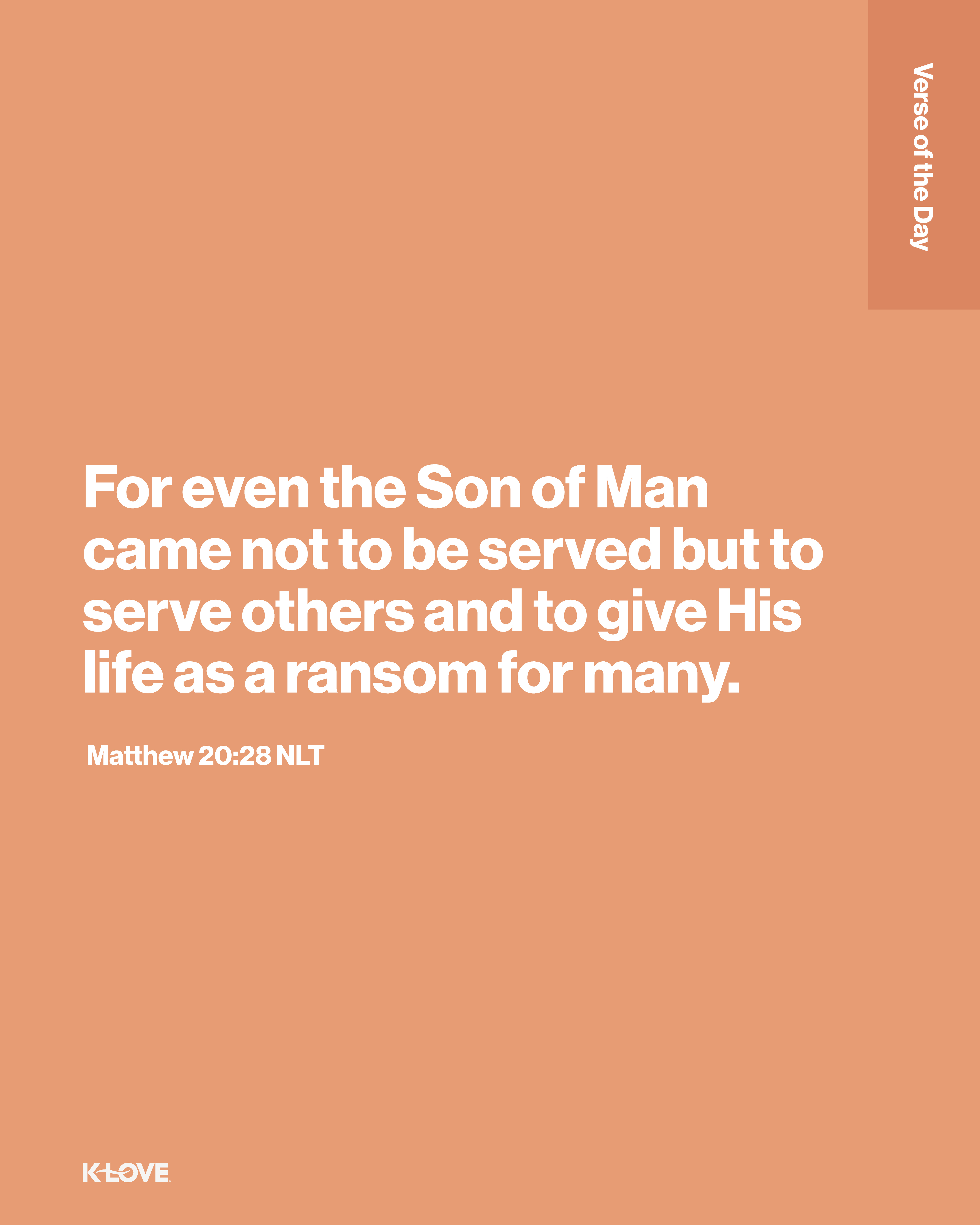 For even the Son of Man came not to be served but to serve others and to give His life as a ransom for many.