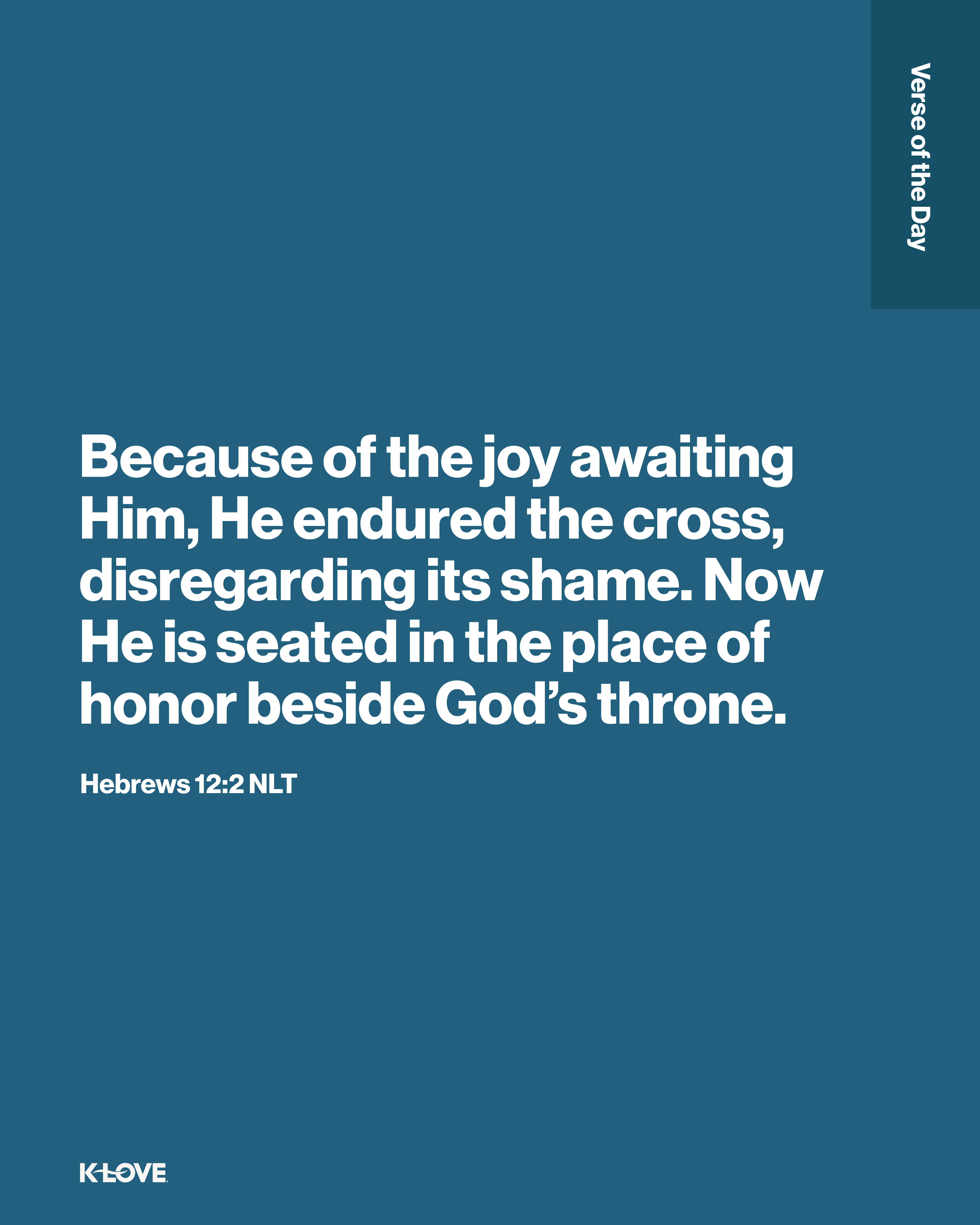 Because of the joy awaiting Him, He endured the cross, disregarding its shame. Now He is seated in the place of honor beside God’s throne.
