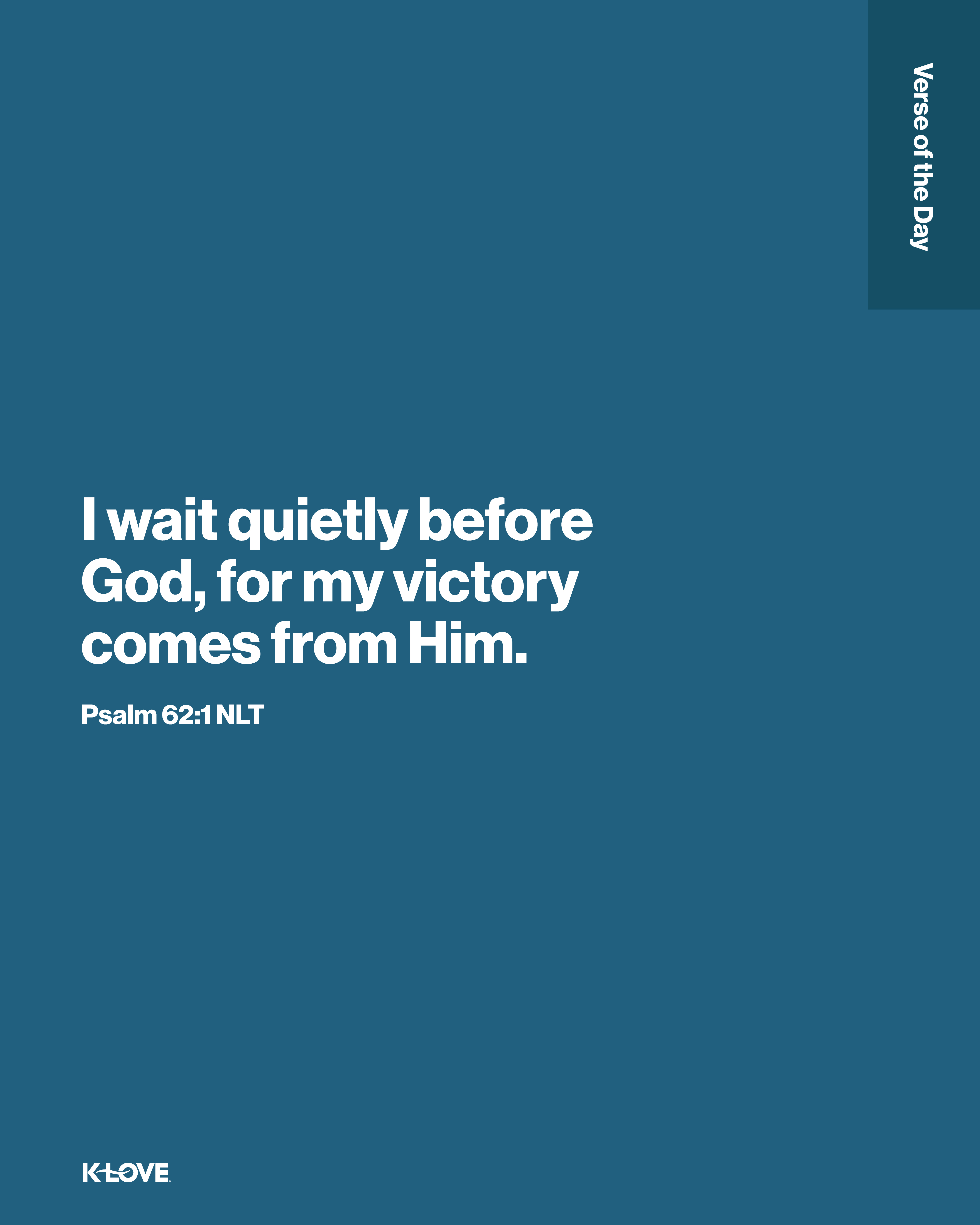 I wait quietly before God, for my victory comes from Him.