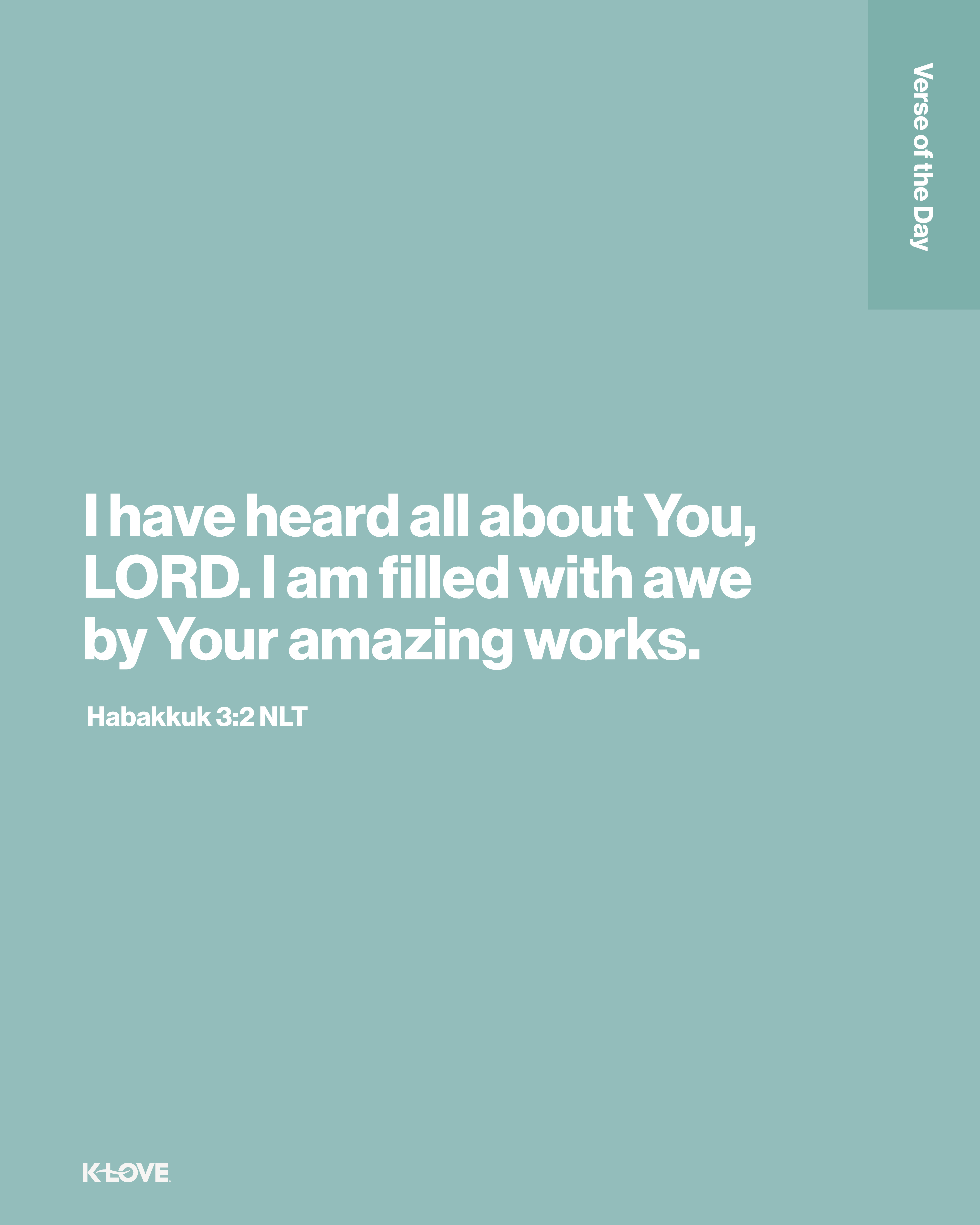 I have heard all about You, LORD. I am filled with awe by Your amazing works.