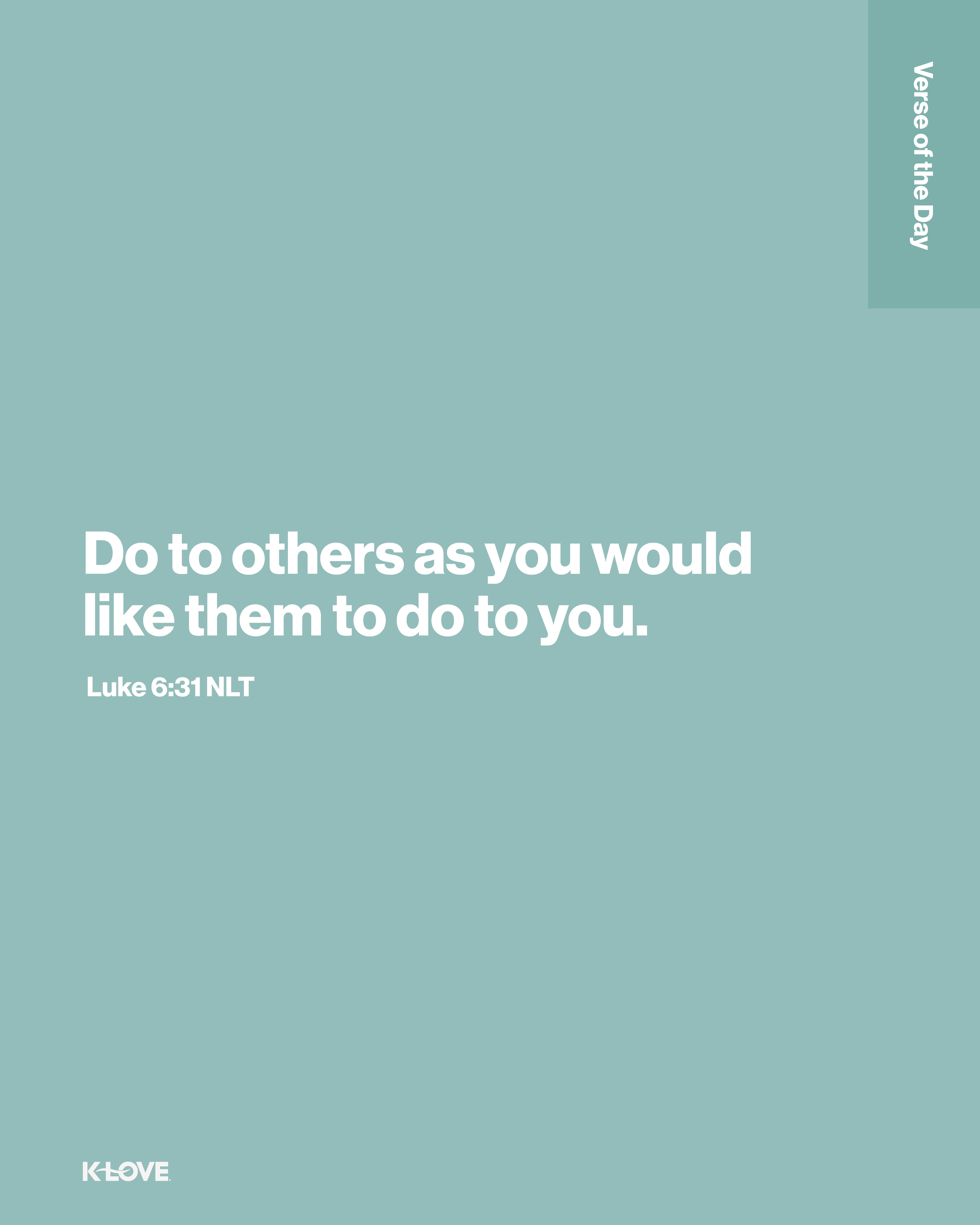 Do to others as you would like them to do to you.