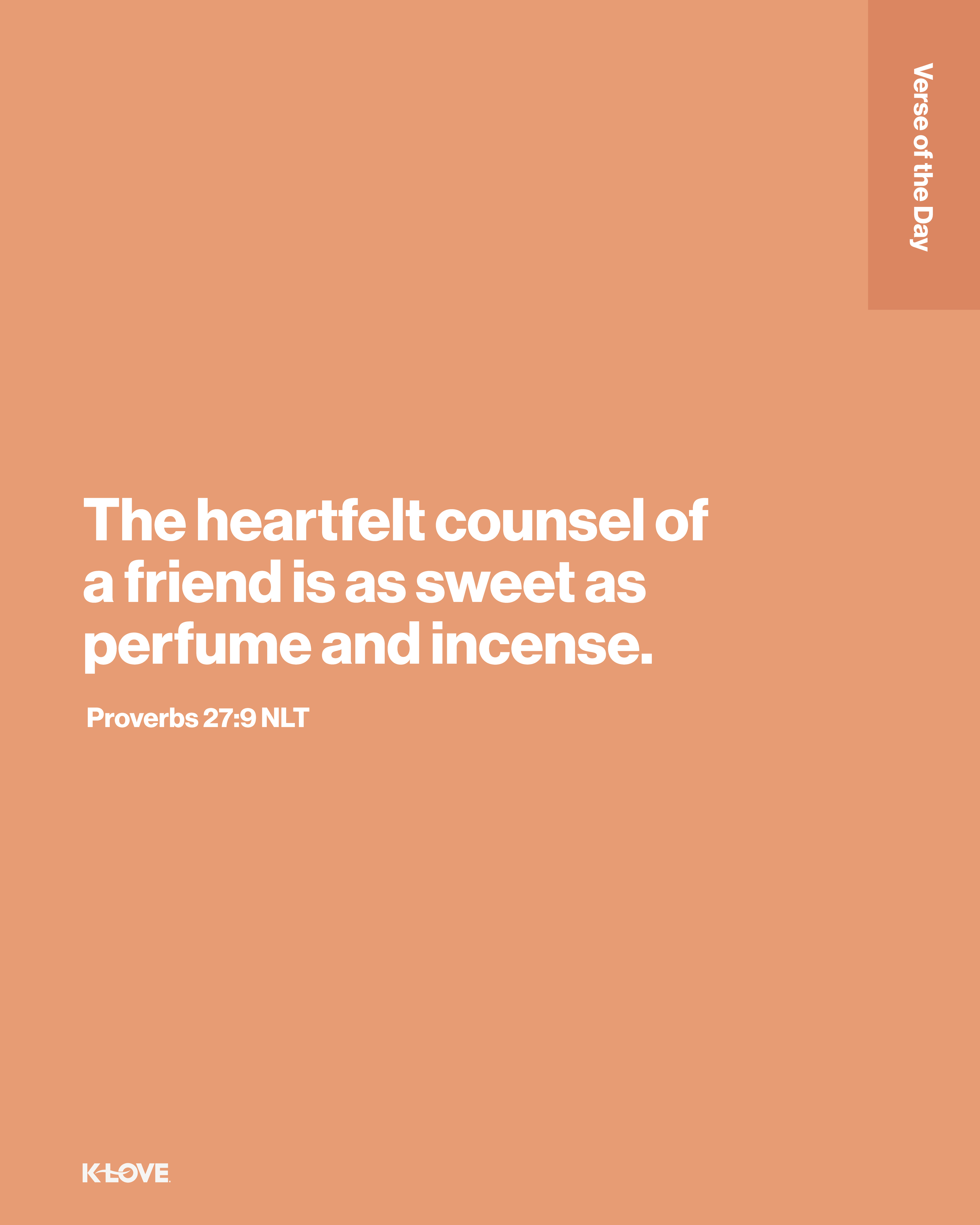 The heartfelt counsel of a friend is as sweet as perfume and incense.