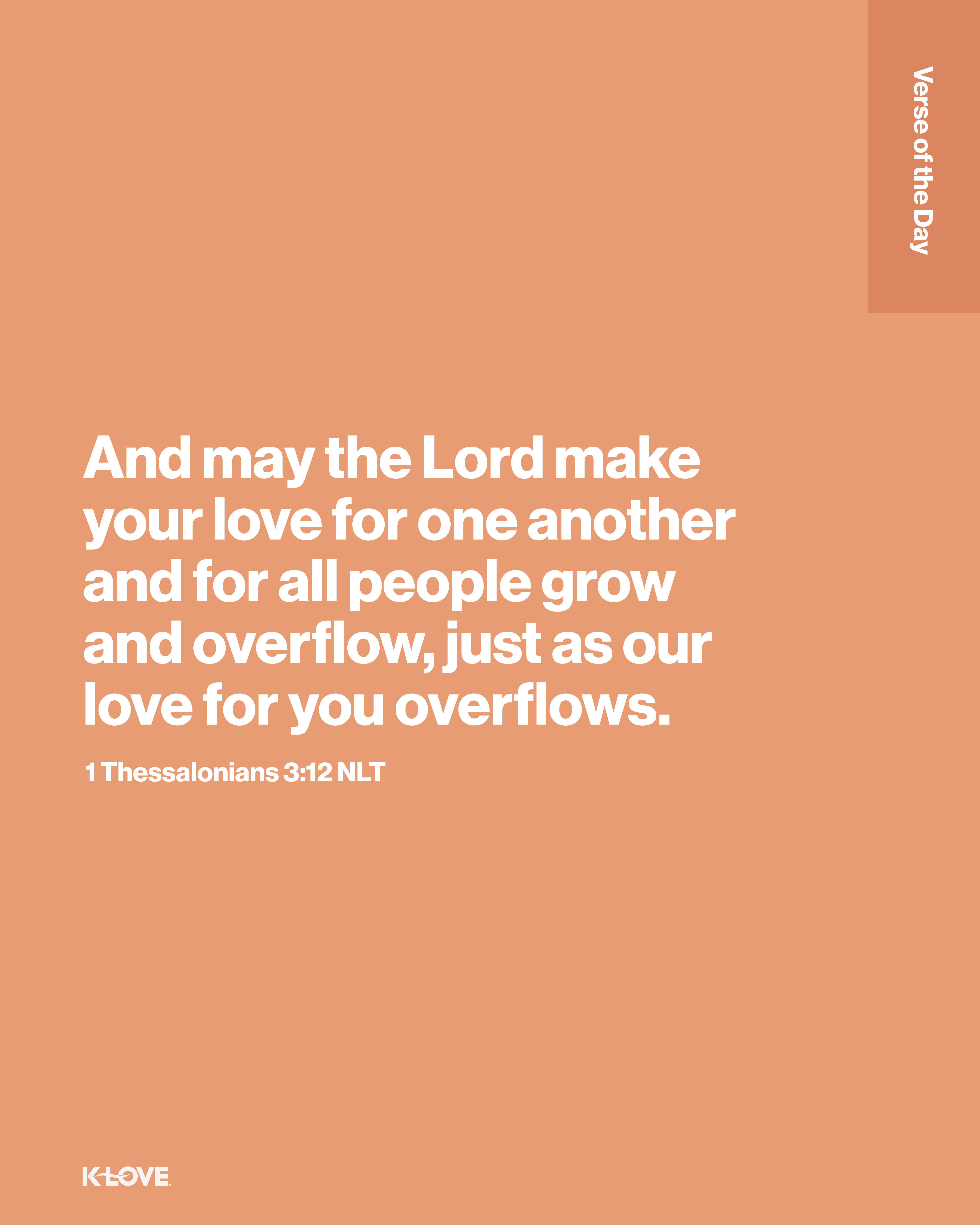 And may the Lord make your love for one another and for all people grow and overflow, just as our love for you overflows.