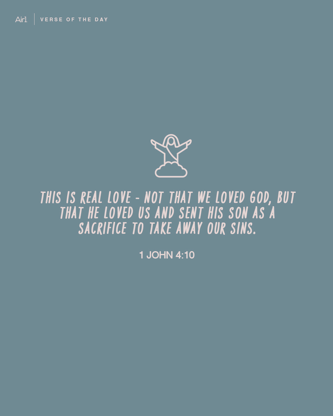 This is real love - not that we loved God, but that He loved us and sent His Son as a sacrifice to take away our sins.
