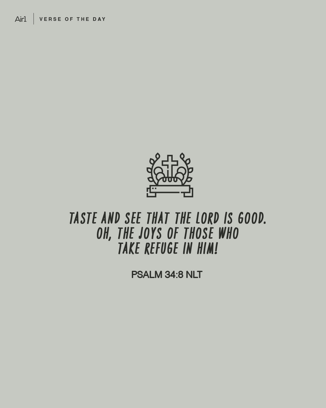 Taste and see that the LORD is good. Oh, the joys of those who take refuge in Him!