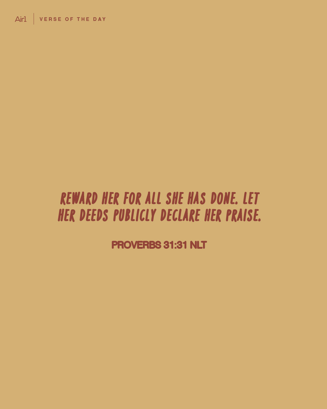 Reward her for all she has done. Let her deeds publicly declare her praise.