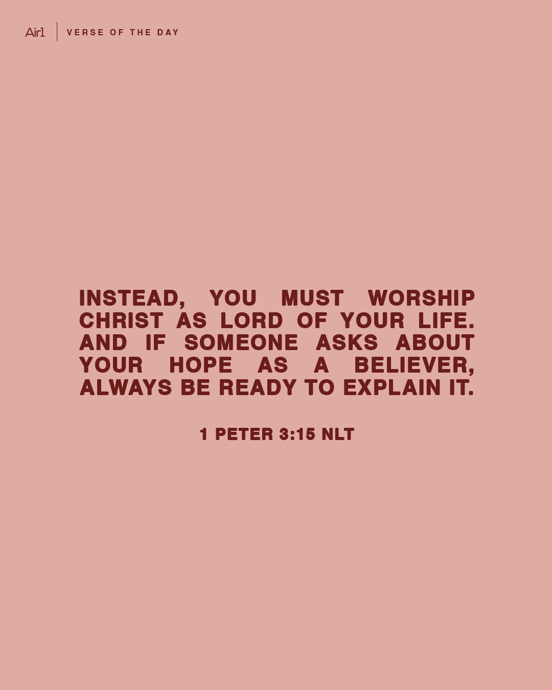 Instead, you must worship Christ as Lord of your life. And if someone asks about your hope as a believer, always be ready to explain it.