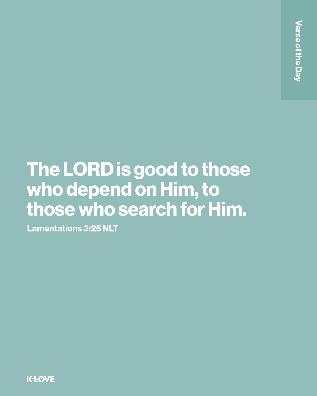 The LORD is good to those who depend on Him, to those who search for Him.