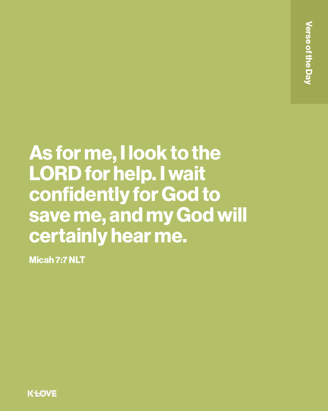 As for me, I look to the LORD for help. I wait confidently for God to save me, and my God will certainly hear me.