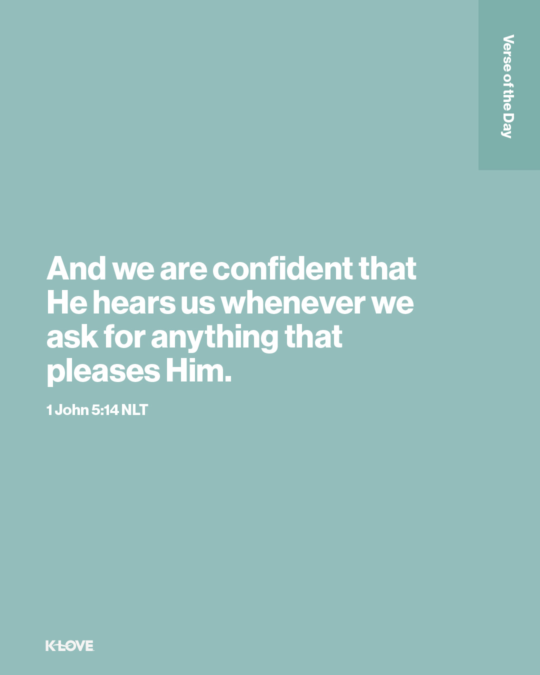 And we are confident that He hears us whenever we ask for anything that pleases Him.
