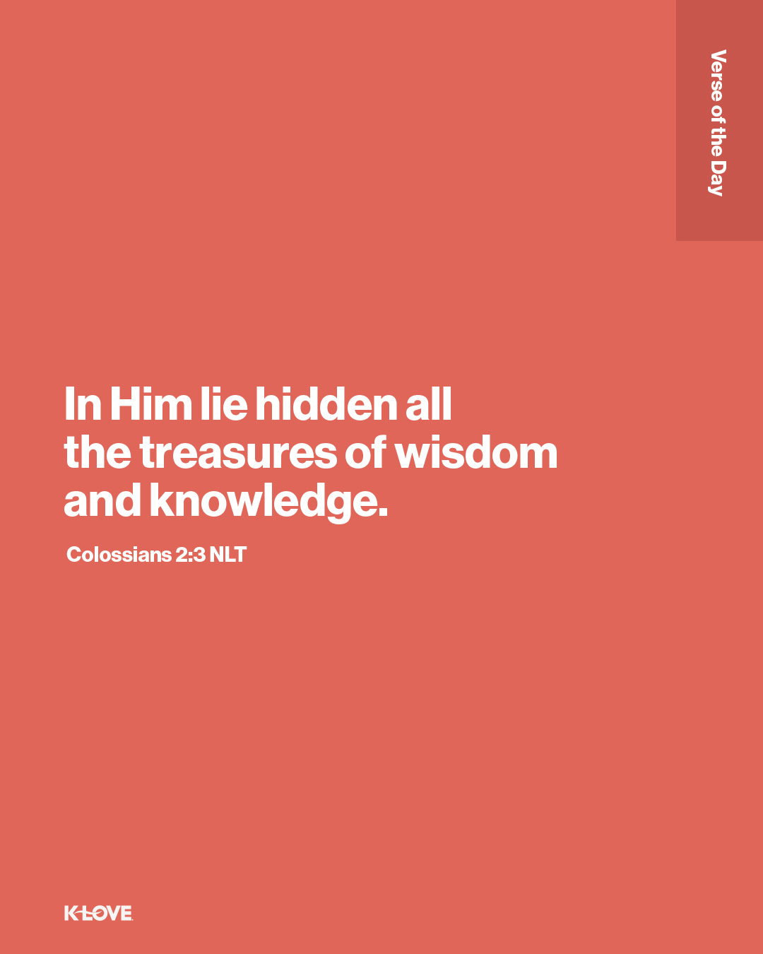 In Him lie hidden all the treasures of wisdom and knowledge.