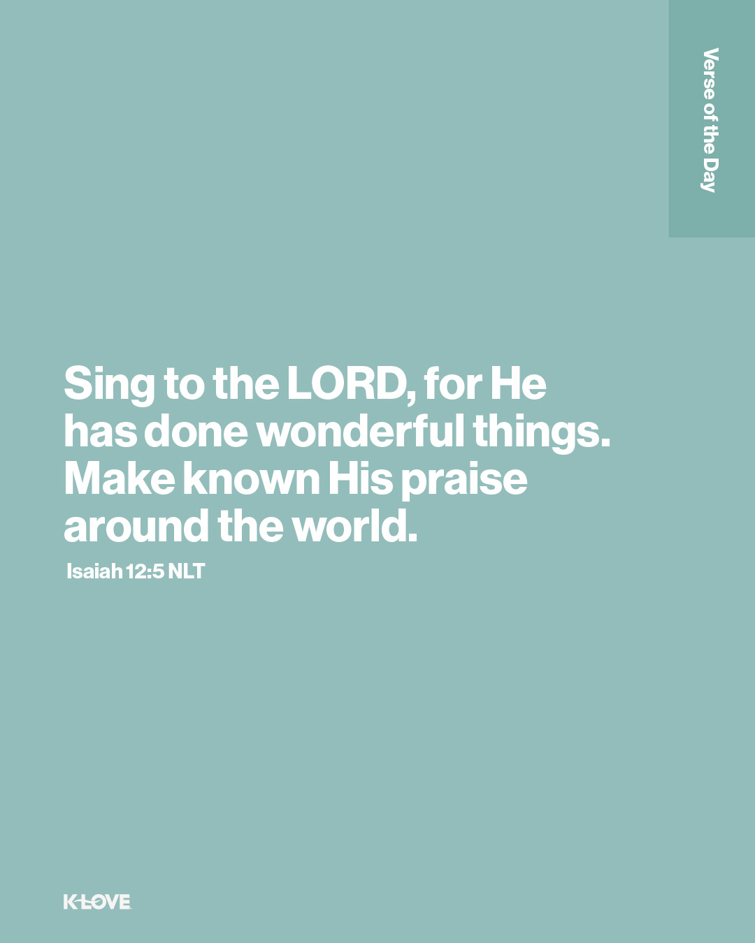 Sing to the LORD, for He has done wonderful things. Make known His praise around the world.