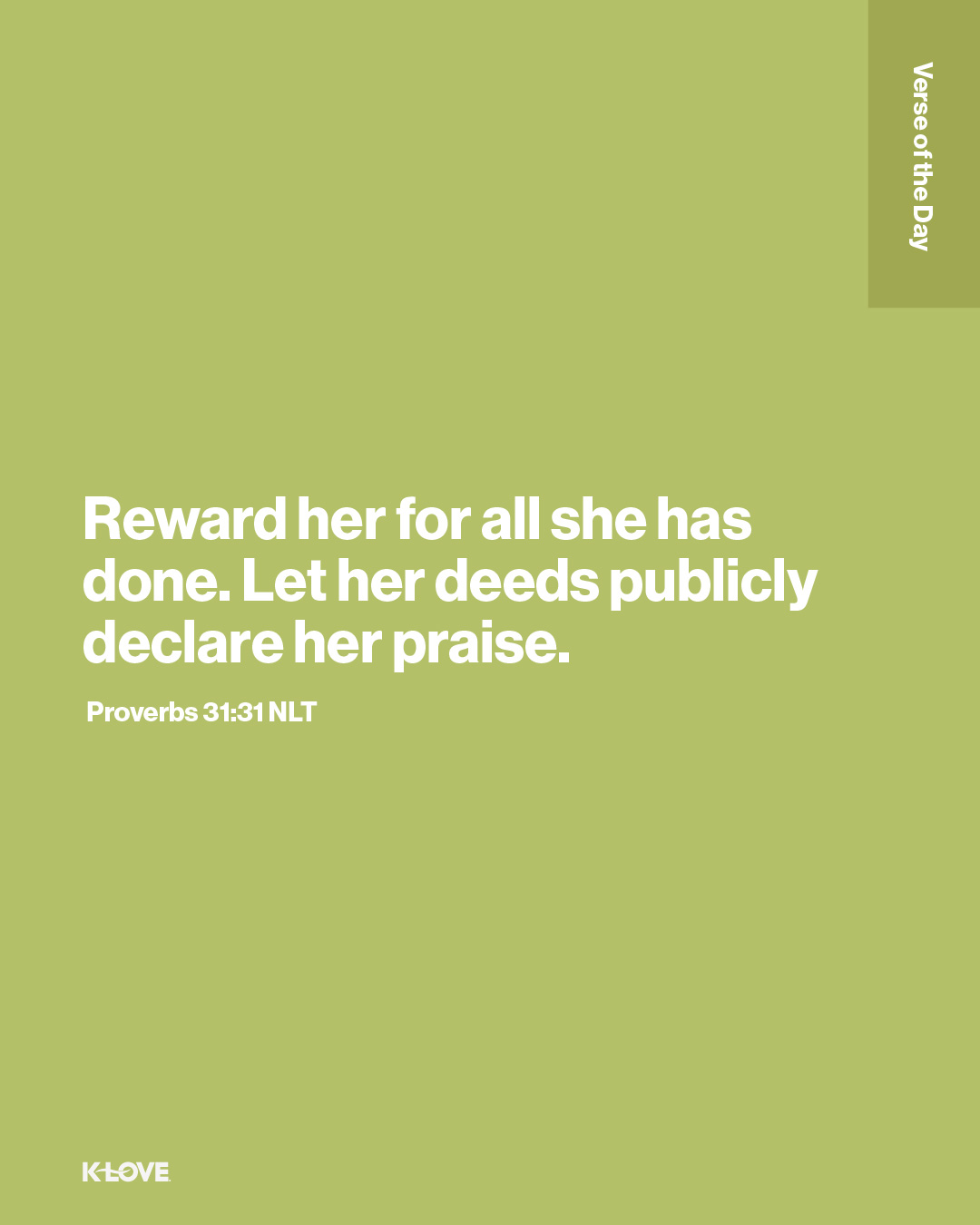 Reward her for all she has done. Let her deeds publicly declare her praise.