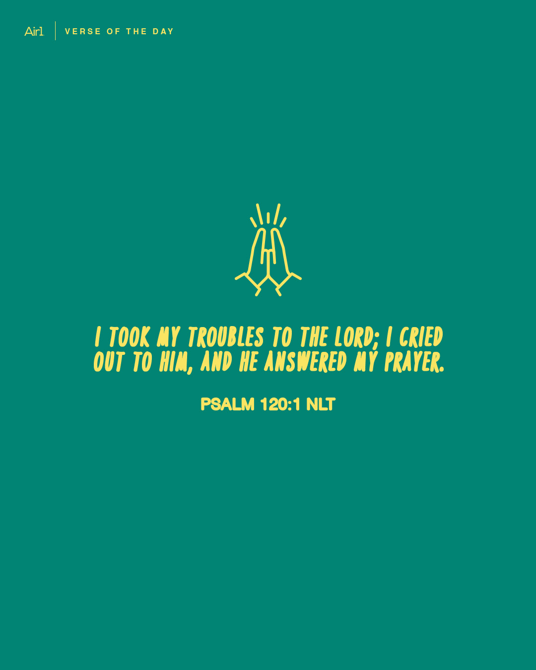 I took my troubles to the LORD; I cried out to Him, and He answered my prayer.