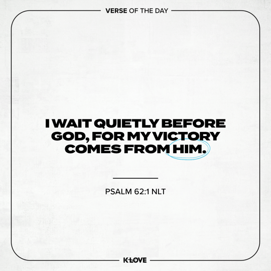 I wait quietly before God, for my victory comes from Him.