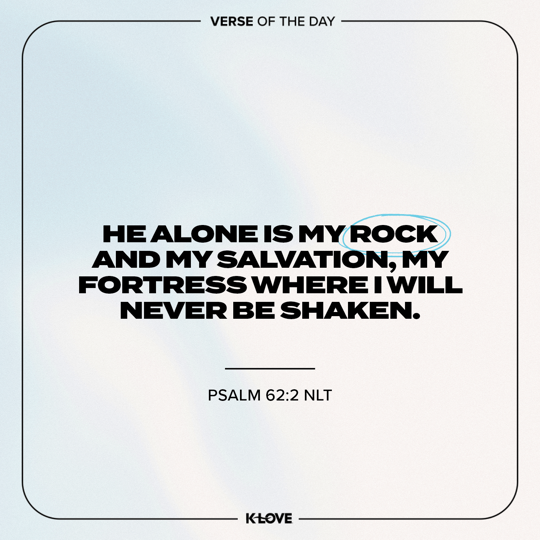 He alone is my rock and my salvation, my fortress where I will never be shaken.