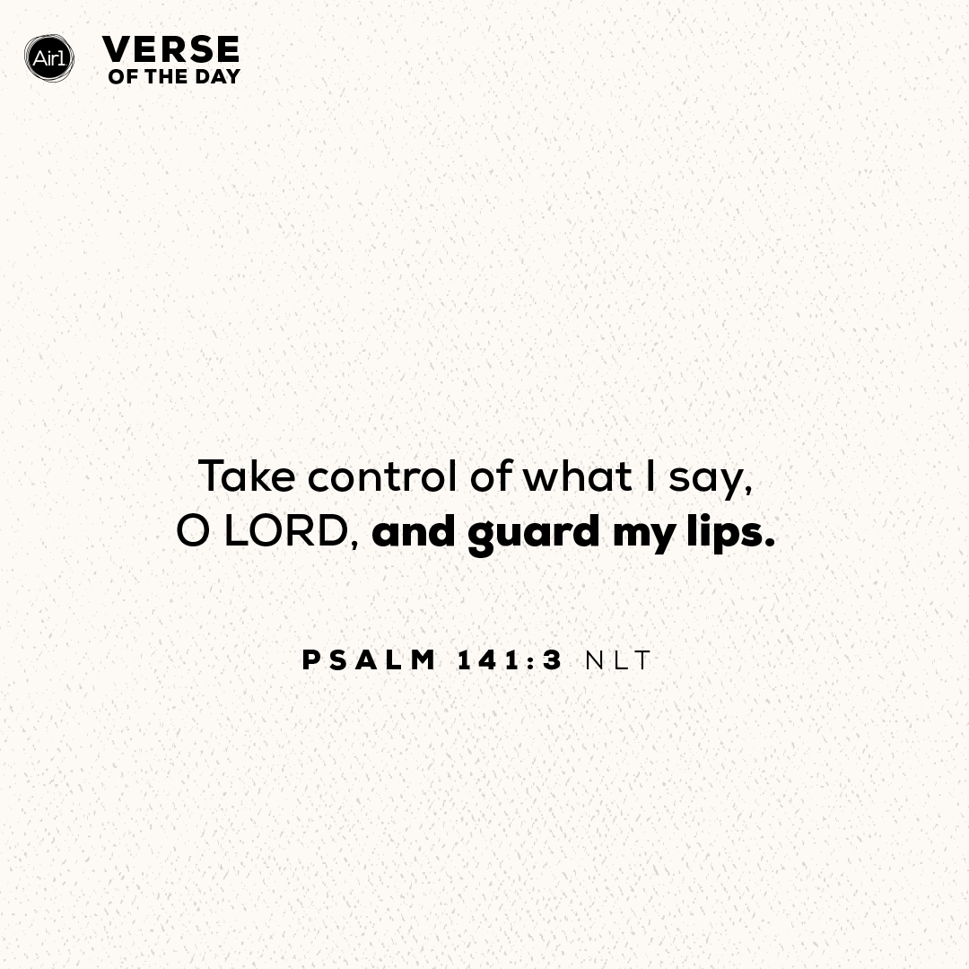 Take control of what I say, O LORD, and guard my lips.