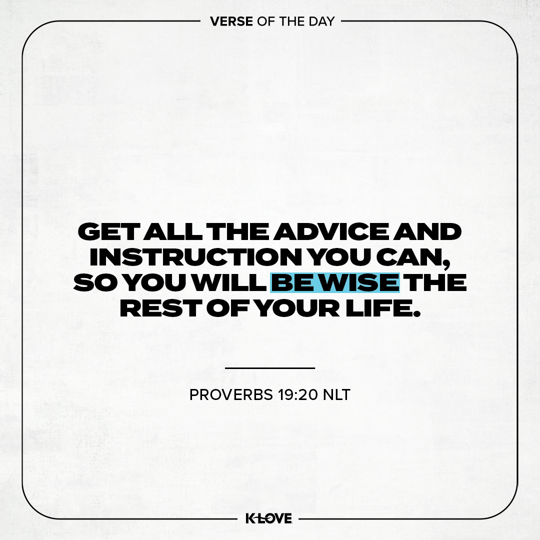 Get all the advice and instruction you can, so you will be wise the rest of your life.