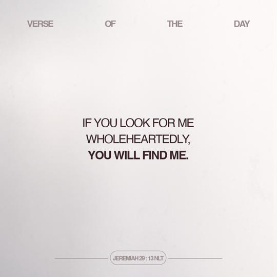 If you look for Me wholeheartedly, you will find Me.