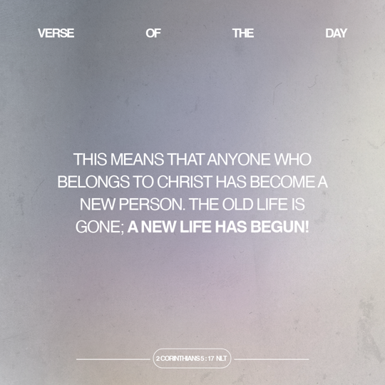 This means that anyone who belongs to Christ has become a new person. The old life is gone; a new life has begun!