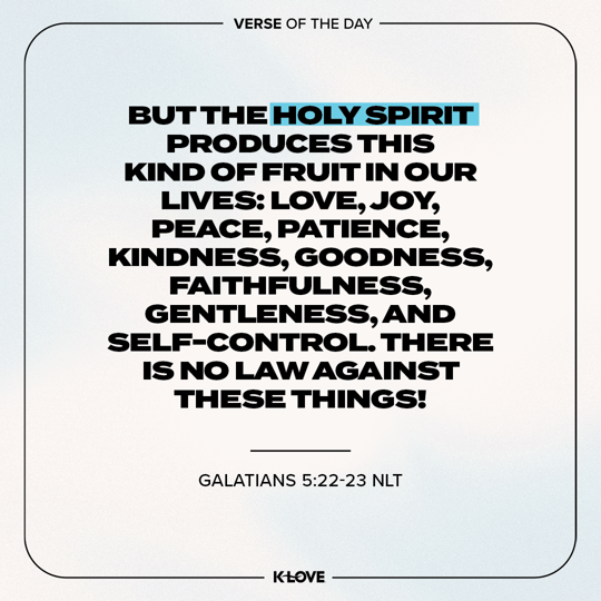 But the Holy Spirit produces this kind of fruit in our lives: love, joy, peace, patience, kindness, goodness, faithfulness, gentleness, and self-control. There is no law against these things!