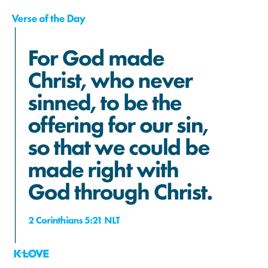 For God made Christ, who never sinned, to be the offering for our sin, so that we could be made right with God through Christ.